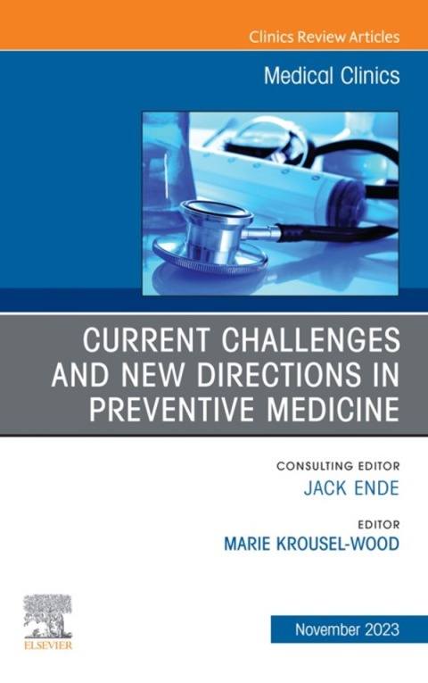 Cover image for book Current Challenges and New Directions in Preventive Medicine, An Issue of Medical Clinics of North America