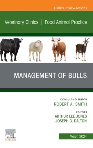 Management of Bulls, An Issue of Veterinary Clinics of North America: Food Animal Practice