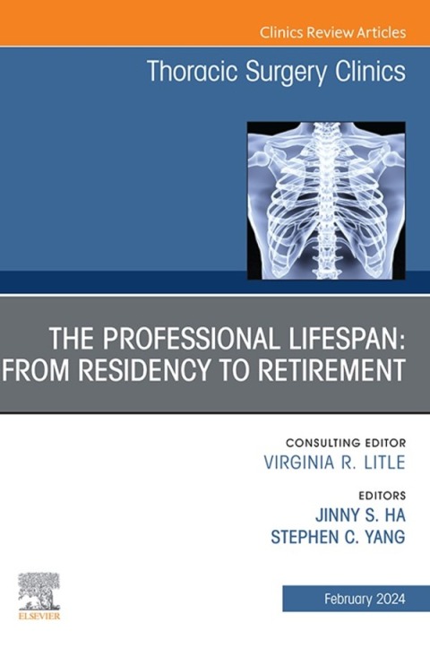 Cover image for book The Professional Lifespan: From Residency to Retirement, An Issue of Thoracic Surgery Clinics