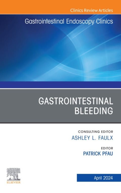 Cover image for book Gastrointestinal Bleeding, An Issue of Gastrointestinal Endoscopy Clinics