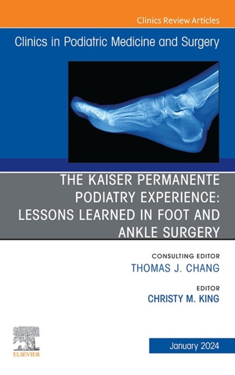 The Kaiser Permanente Podiatry Experience: Lessons Learned in Foot and Ankle Surgery, An Issue of Clinics in Podiatric Medicine and Surgery