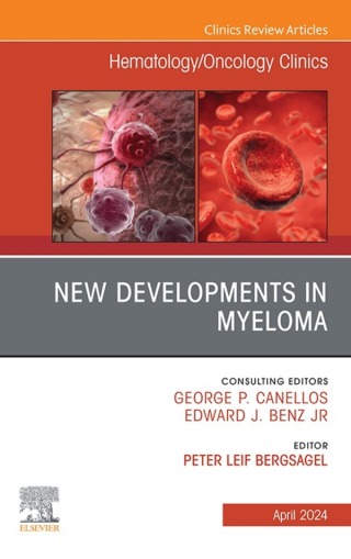 New Developments in Myeloma, An Issue of Hematology/Oncology Clinics of North America