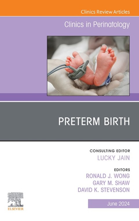 Preterm Birth, An Issue of Clinics in Perinatology 