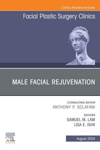 Male Facial Rejuvenation, An Issue of Facial Plastic Surgery Clinics of North America