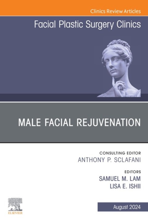 Male Facial Rejuvenation, An Issue of Facial Plastic Surgery Clinics of North America 