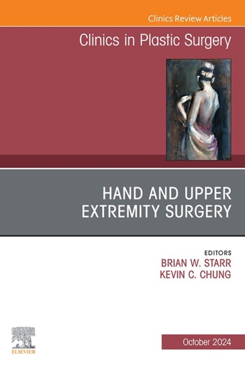 Hand and Upper Extremity Surgery, An Issue of Clinics in Plastic Surgery, An Issue of Clinics in Plastic Surgery 