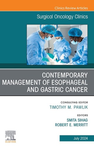Contemporary Management of Esophageal and Gastric Cancer, An Issue of Surgical Oncology Clinics of North America