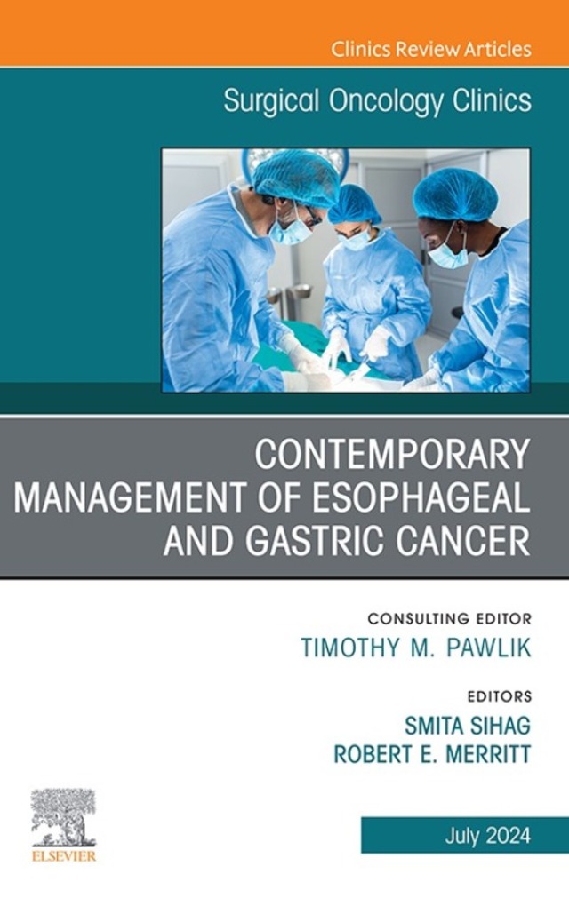 Contemporary Management of Esophageal and Gastric Cancer, An Issue of Surgical Oncology Clinics of North America