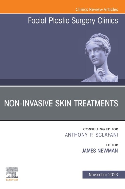 Non-Invasive Skin Treatments, An Issue of Facial Plastic Surgery Clinics of North America 