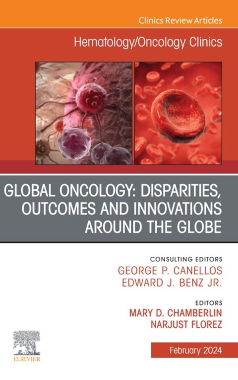 Cover image for book Global Oncology: Disparities, Outcomes and Innovations Around the Globe, An Issue of Hematology/Oncology Clinics of North America