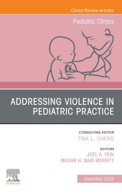 Cover image for book Addressing Violence in Pediatric Practice, An Issue of Pediatric Clinics of North America