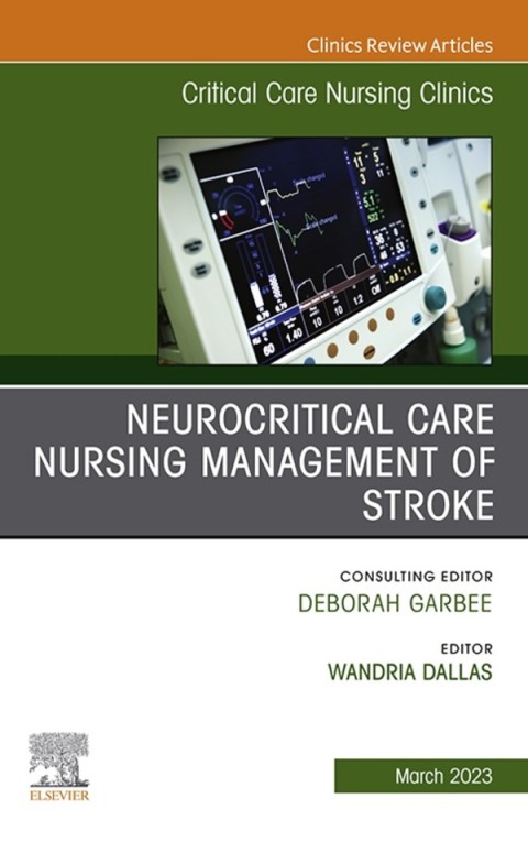 Cover image for book Neurocritical Care Nursing Management of Stroke, An Issue of Critical Care Nursing Clinics of North America