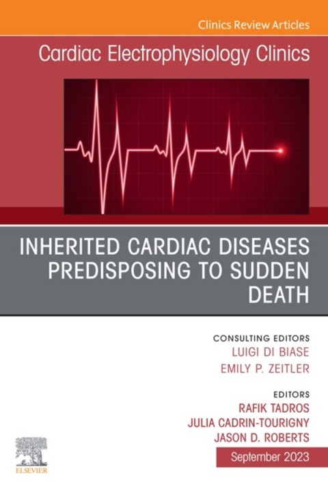 Inherited cardiac diseases predisposing to sudden death, An Issue of Cardiac Electrophysiology Clinics 