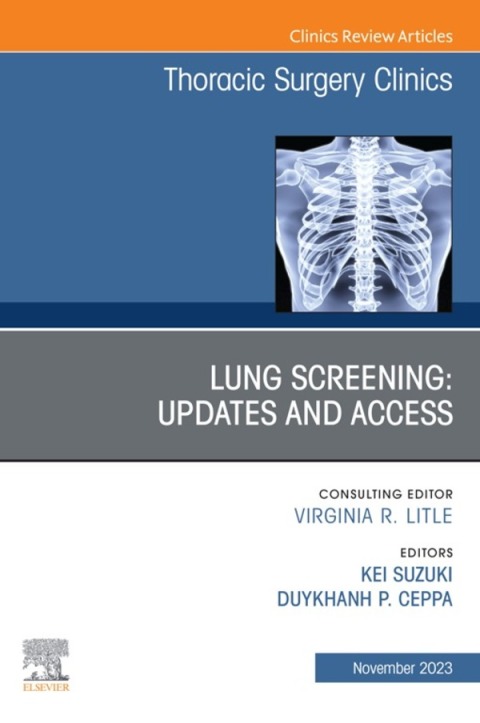 Cover image for book Lung Screening: Updates and Access, An Issue of Thoracic Surgery Clinics