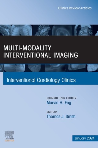 Multi-Modality Interventional Imaging, An Issue of Interventional Cardiology Clinics,