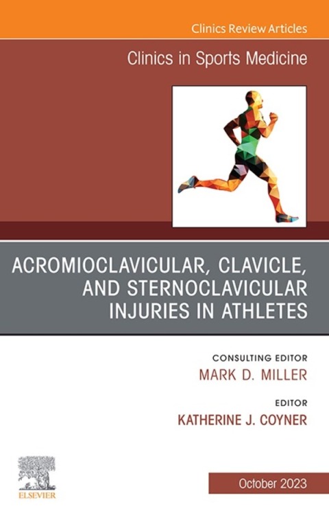 Cover image for book Acromioclavicular, Clavicle, and Sternoclavicular Injuries in Athletes, An Issue of Clinics in Sports Medicine