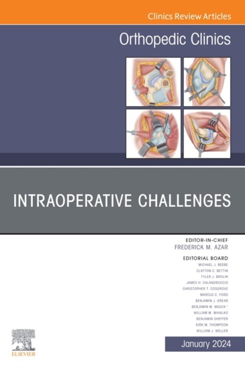 Intraoperative Challenges, An Issue of Orthopedic Clinics 