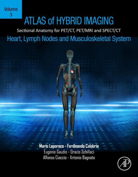 Cover image for book Atlas of Hybrid Imaging Sectional Anatomy for PET/CT, PET/MRI and SPECT/CT Vol. 3: Heart, Lymph Node and Musculoskeletal System