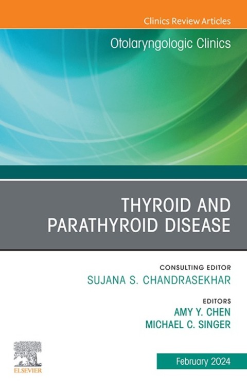 Thyroid and Parathyroid Disease, An Issue of Otolaryngologic Clinics of North America