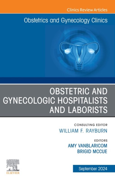 Cover image for book Obstetric and Gynecologic Hospitalists and Laborists, An Issue of Obstetrics and Gynecology Clinics