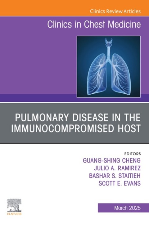 Pulmonary Disease in the Immunocompromised Host, An Issue of Clinics in Chest Medicine 