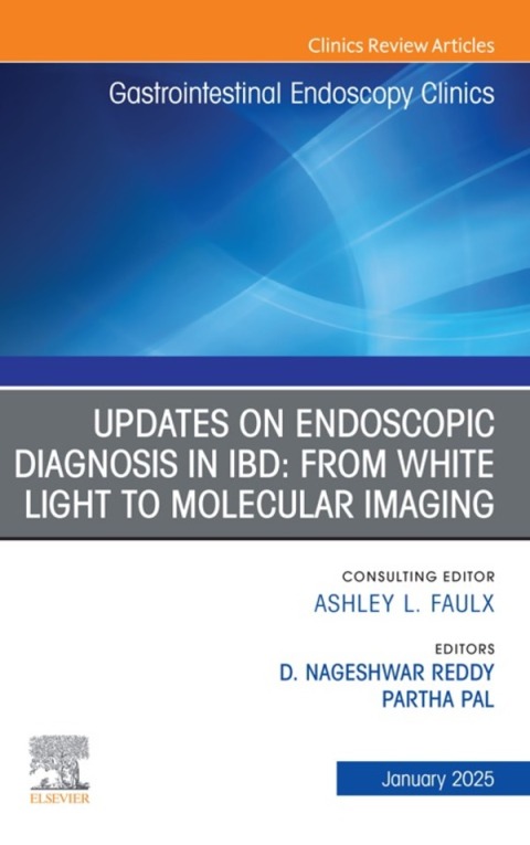 Updates on Endoscopic Diagnosis in IBD: from White Light to Molecular Imaging, An Issue of Gastrointestinal Endoscopy Clinics 