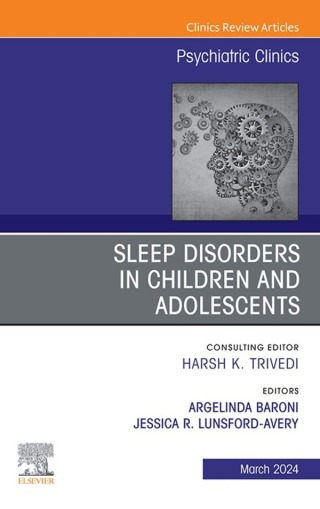 Sleep Disorders in Children and Adolescents, An Issue of Psychiatric Clinics of North America