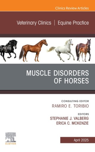 Muscle Disorders of Horses, An Issue of Veterinary Clinics of North America: Equine Practice