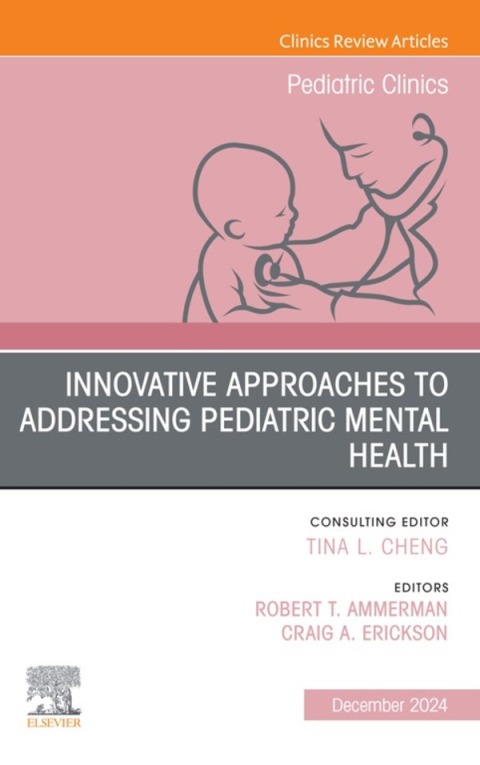 Cover image for book Innovative Approaches to Addressing Pediatric Mental Health, An Issue of Pediatric Clinics of North America