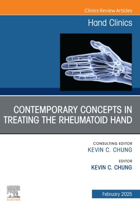 Contemporary Concepts in Treating the Rheumatoid Hand, An Issue of Hand Clinics 