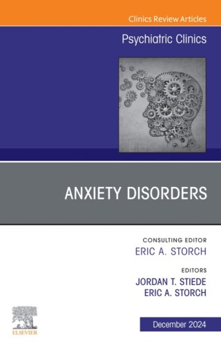 Anxiety Disorders, An Issue of Psychiatric Clinics of North America