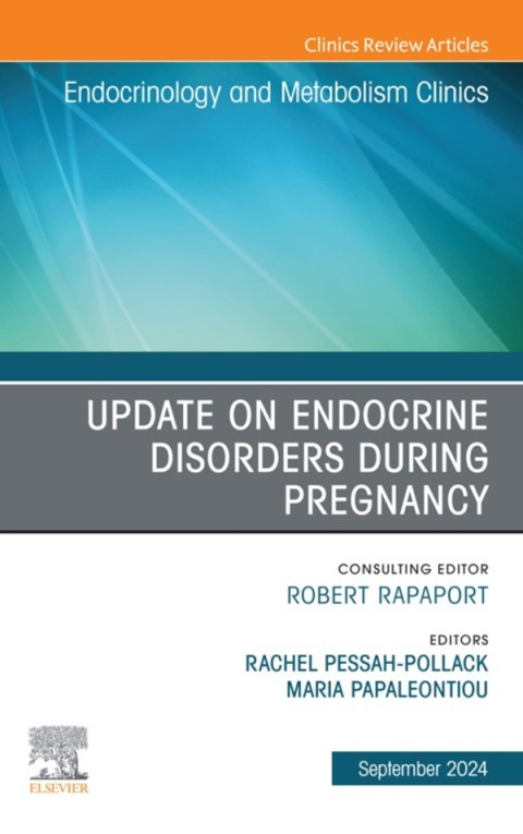 Update on Endocrine Disorders During Pregnancy, An Issue of Endocrinology and Metabolism Clinics of North America 