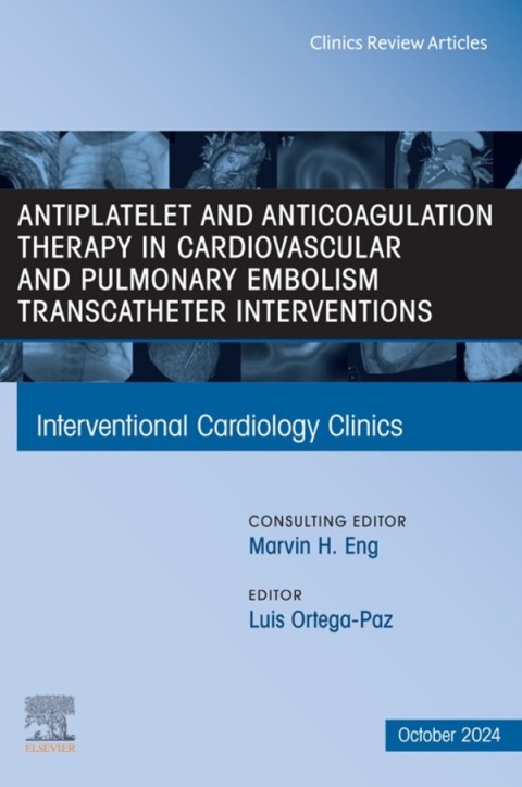 Cover image for book Antiplatelet and Anticoagulation Therapy in Cardiovascular and Pulmonary Embolism Transcatheter Interventions, An Issue of Interventional Cardiology Clinics