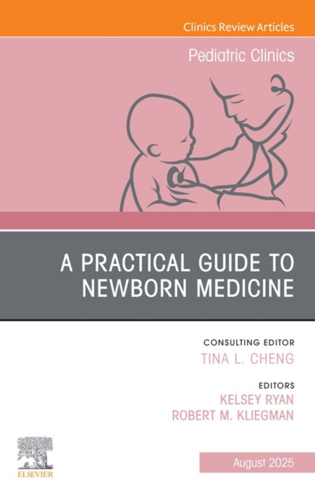 A Practical Guide to Newborn Medicine, An Issue of Pediatric Clinics of North America