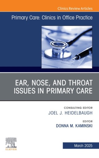 Ear, Nose, and Throat Issues in Primary Care, An Issue of Primary Care: Clinics in Office Practice