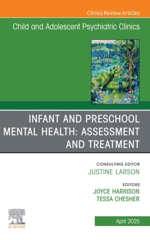 Cover image for book Infant and Preschool Mental Health: Assessment and Treatment, An Issue of Child and Adolescent Psychiatric Clinics of North America