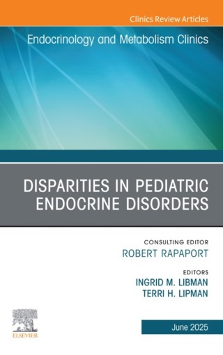 Disparities in Pediatric Endocrine Disorders, An Issue of Endocrinology and Metabolism Clinics of North America
