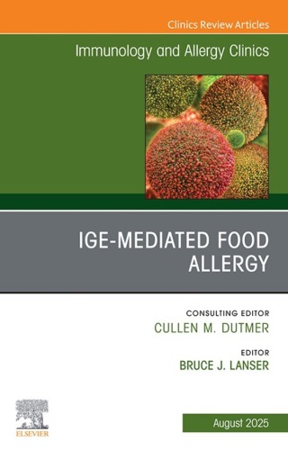 IgE-Mediated Food Allergies, An Issue of Immunology and Allergy Clinics of North America