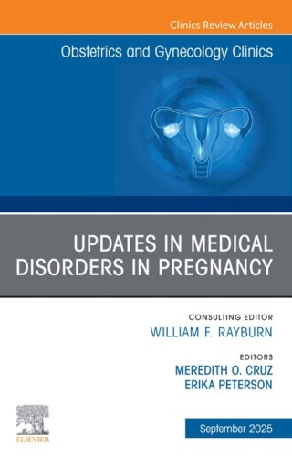 Updates in Medical Disorders in Pregnancy, An Issue of Obstetrics and Gynecology Clinics of North America