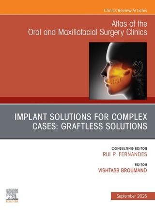 Implant Solutions for Complex Cases: Graftless Solutions, An Issue of Atlas of the Oral & Maxillofacial Surgery Clinics
