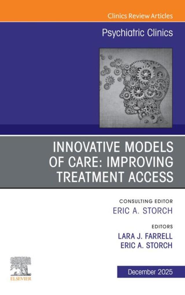 Innovative Models of Care: Improving Treatment Access, An Issue of Psychiatric Clinics of North America