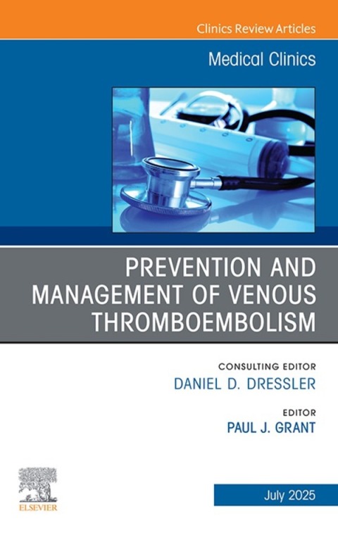 Prevention and Management of Venous Thromboembolism, An Issue of Medical Clinics of North America 