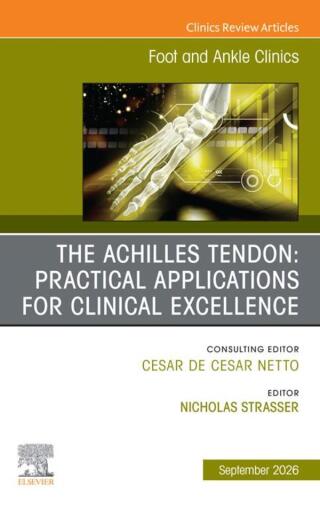 The Achilles Tendon: Practical Applications for Clinical Excellence, An issue of Foot and Ankle Clinics of North America