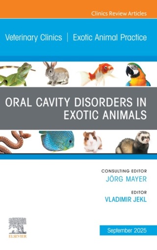 Oral Cavity Disorders in Exotic Animals, An Issue of Veterinary Clinics of North America: Exotic Animal Practice