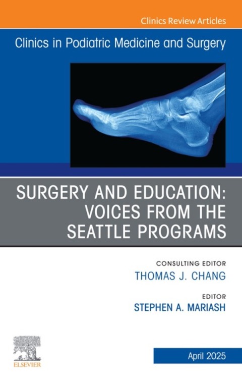 Cover image for book Surgery and Education: Voices from the Seattle Programs, An issue of Clinics in Podiatric Medicine and Surgery