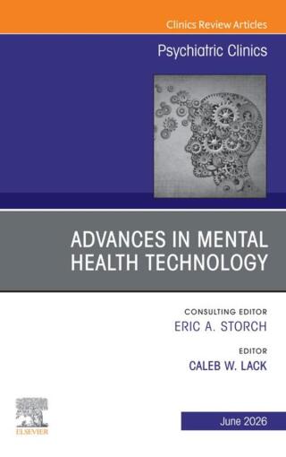 Advances in Mental Health Technology, An Issue of Psychiatric Clinics of North America