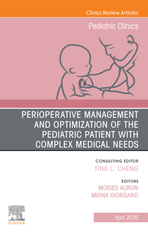 Cover image for book Perioperative Management and Optimization of the Pediatric Patient with Complex Medical Needs, An Issue of Pediatric Clinics of North America