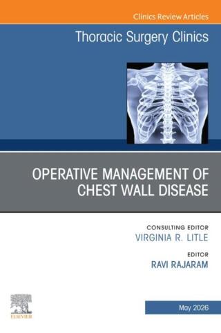 Operative Management of Chest Wall Disease, An Issue of Thoracic Surgery Clinics