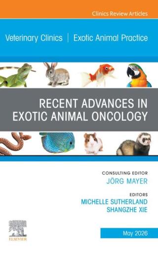 Recent Advances in Exotic Animal Oncology, An Issue of Veterinary Clinics of North America: Exotic Animal Practice