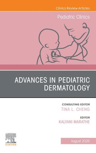 Advances in Pediatric Dermatology, An Issue of Pediatric Clinics of North America